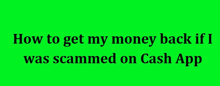 get my money back if I was scammed on Cash App