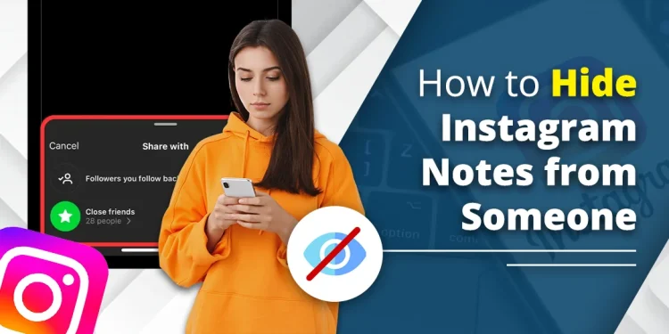 How to Hide Instagram Notes from Someone (2026 Privacy Guide)