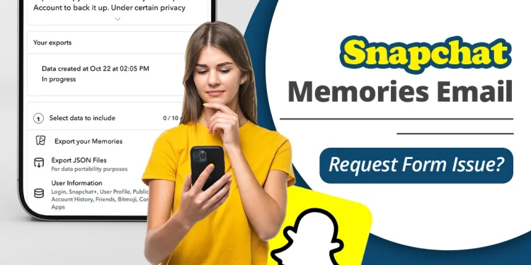 Snapchat Memories Email Takes You Back to the Request Form? What to Check